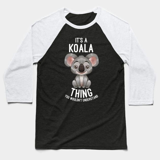 It's A Koala Thing You Wouldn't Understand - Koalas Lover Baseball T-Shirt by basselelkadi